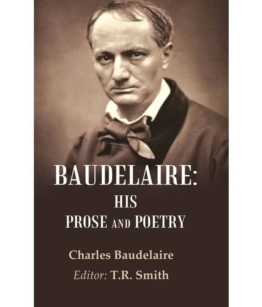 Baudelaire: His Prose and Poetry Baudelaire: His Prose and Poetry