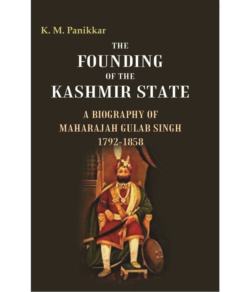     			The Founding of the Kashmir State A Biography of Maharajah Gulab Singh 1792-1858 [Hardcover]