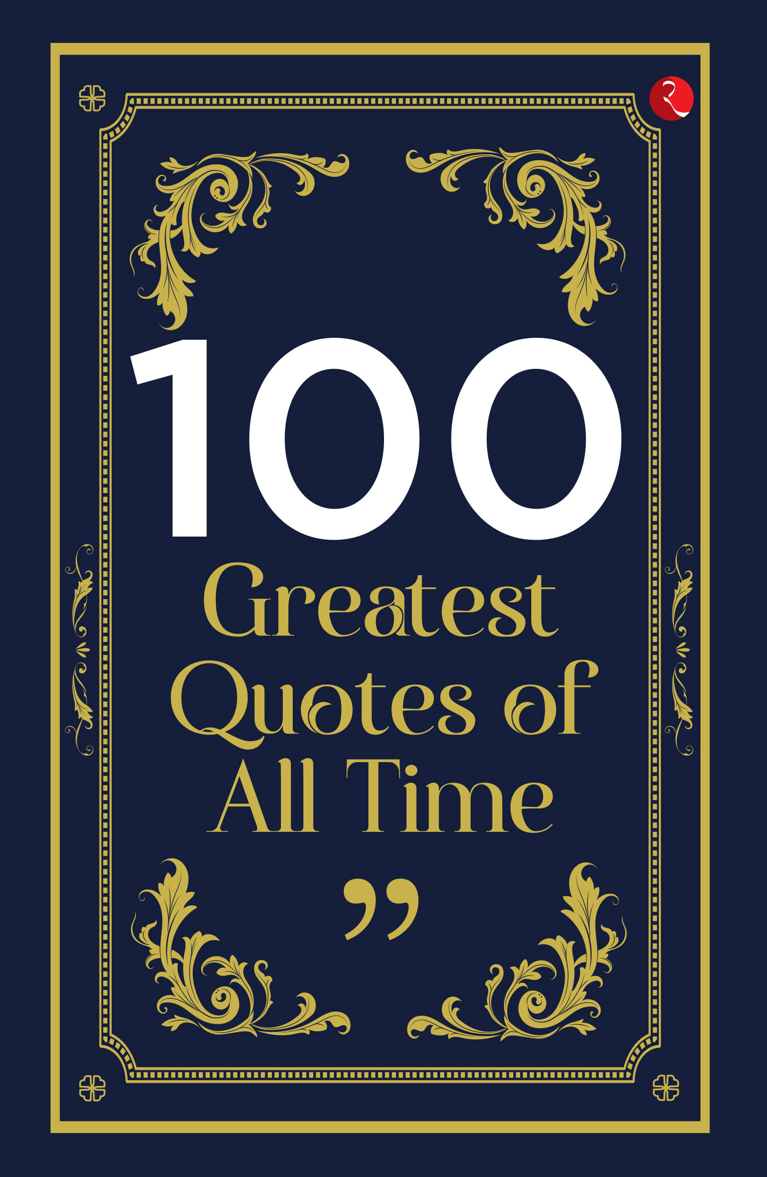     			100 Greatest Quotes of All Time