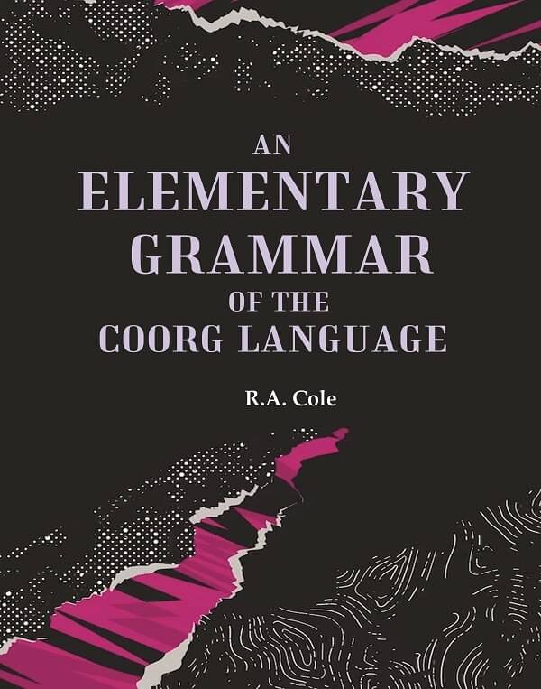     			An Elementary Grammar of the Coorg Language