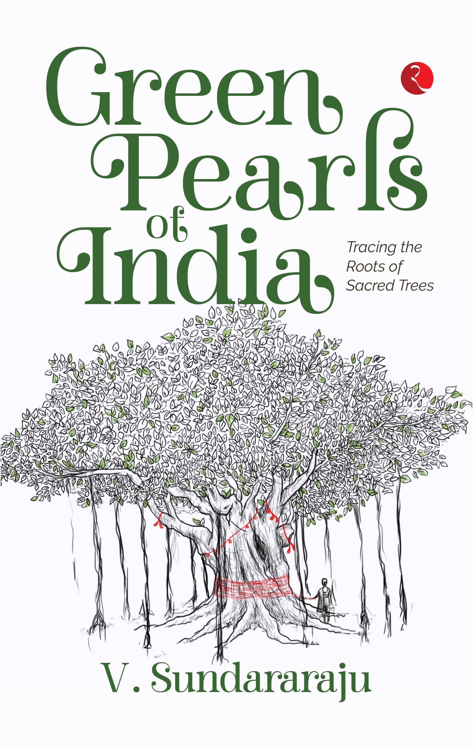 Green Pearls of India Tracing the Roots of Sacred Trees Green Pearls of India Tracing the Roots of Sacred Trees