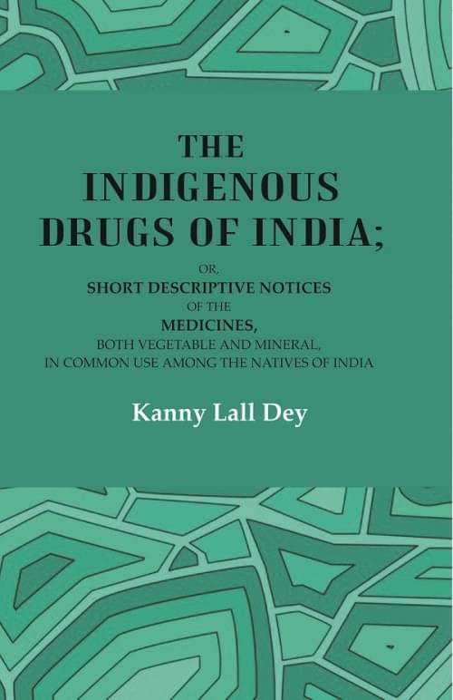     			The Indigenous Drugs of India: Or, Short Descriptive Notices of the Medicines, both Vegetable and Mineral, in Common Use among [Hardcover]
