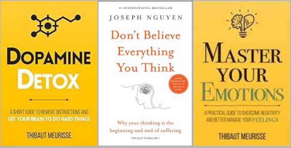     			Dpamine Detox + Don't Believe Everything You Think + Master Your Emotions