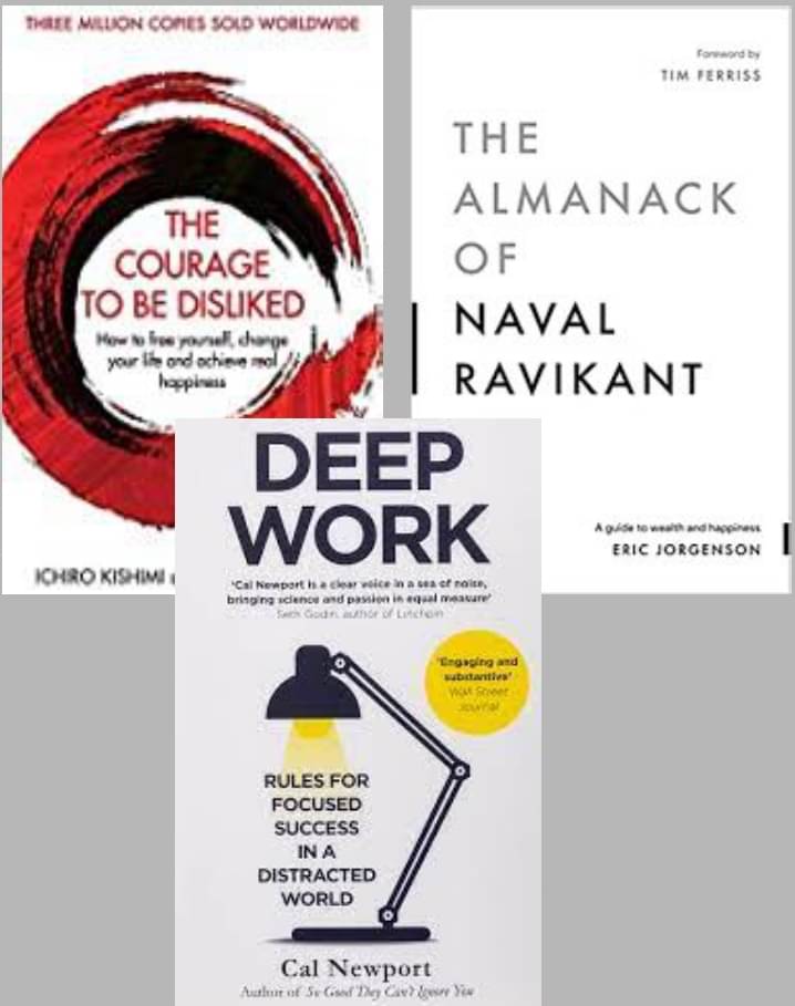Deep Work + The Almanack Of Naval Ravikant + The Courage To Be Disliked Deep Work + The Almanack Of Naval Ravikant + The Courage To Be Disliked