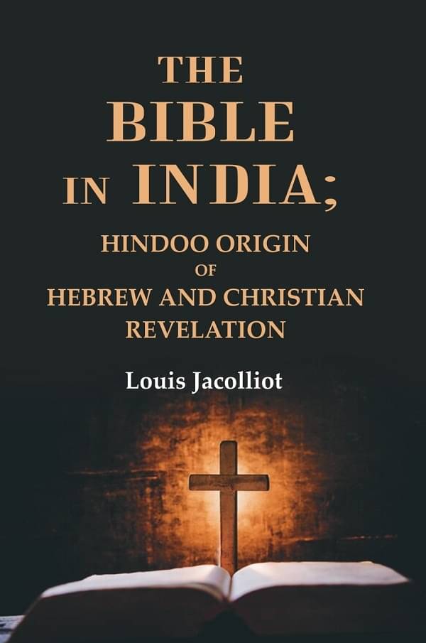 The Bible in India: Hindoo Origin of Hebrew and Christian Revelation The Bible in India: Hindoo Origin of Hebrew and Christian Revelation