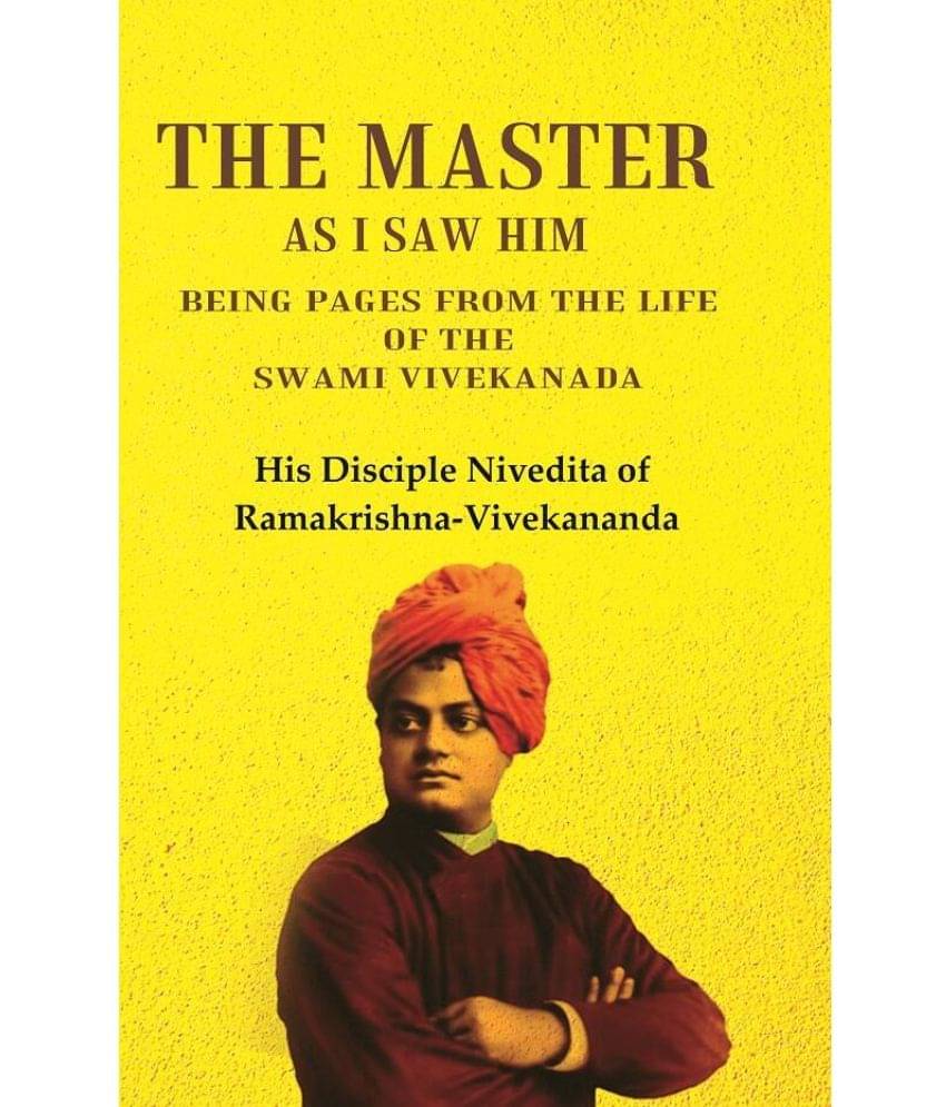 The Master as I saw Him Being Pages from the Life of the Swami Vivekanada     			The Master as I saw Him Being Pages from the Life of the Swami Vivekanada