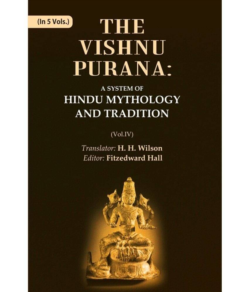 The Vishnu Purana: A System of Hindu Mythology and Tradition Volume 4h The Vishnu Purana: A System of Hindu Mythology and Tradition Volume 4h