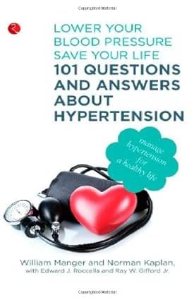 101 Questions and Answers About Hypertension: Lower Your Blood Pressure, Save Your Life 101 Questions and Answers About Hypertension: Lower Your Blood Pressure, Save Your Life
