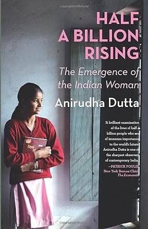 Half a Billion Rising: The Emergence of the Indian Woman Half a Billion Rising: The Emergence of the Indian Woman