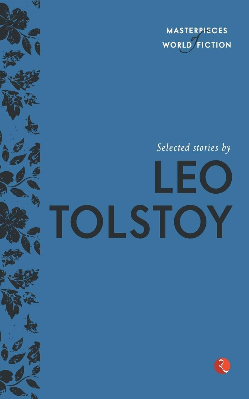 Masterpieces of World Fiction: Selected Stories By LEO TOLSTOY Masterpieces of World Fiction: Selected Stories By LEO TOLSTOY