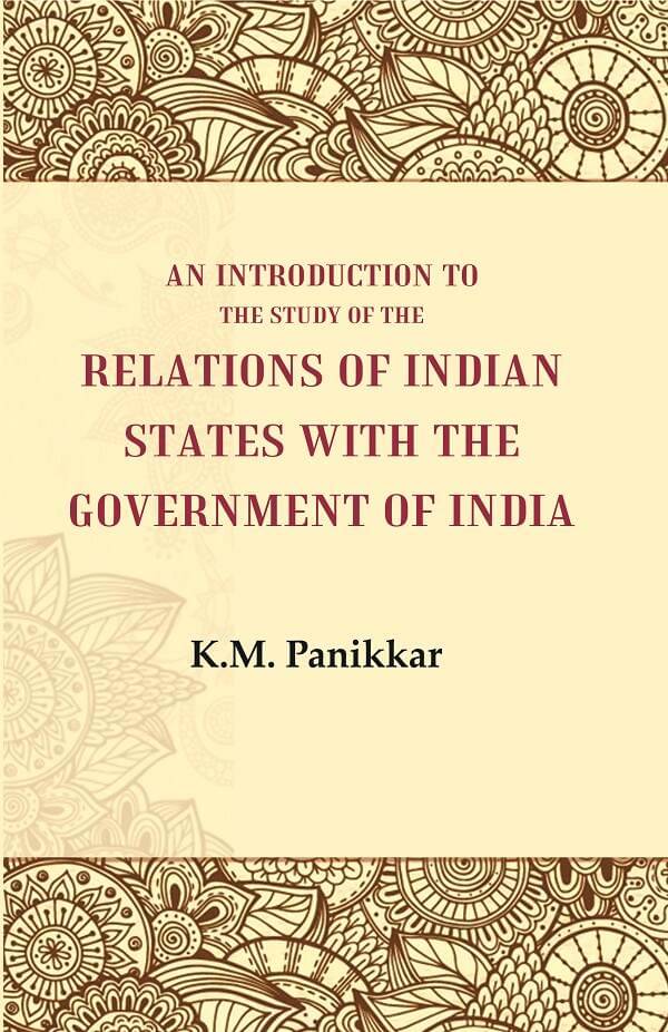 An Introduction to the Study of the Relations of Indian States with the Government of India An Introduction to the Study of the Relations of Indian States with the Government of India