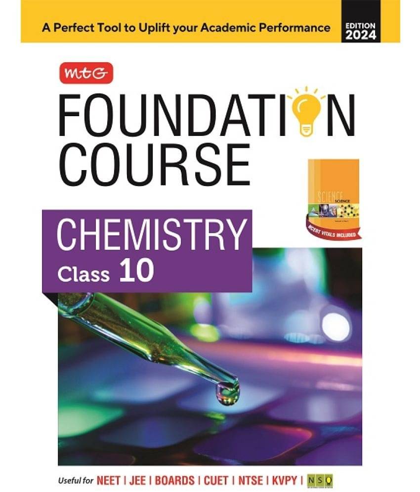 MTG Foundation Course Class 10 Chemistry Book For IIT JEE, NEET, NSO Olympiad, NTSE, NVS, KVPY & Boards Exam | Based on NCERT Latest Pattern 2024-25 MTG Foundation Course Class 10 Chemistry Book For IIT JEE, NEET, NSO Olympiad, NTSE, NVS, KVPY & Boards Exam | Based on NCERT Latest Pattern 2024-25