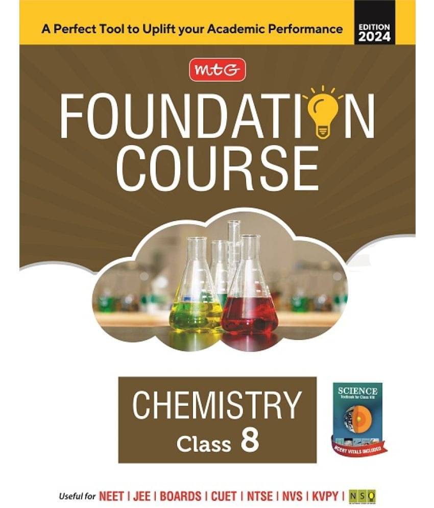 MTG Foundation Course Class 8 Chemistry Book For IIT JEE, NEET, NSO Olympiad, NTSE, NVS, KVPY & Boards Exam | Based on NCERT Latest Pattern 2024-25 MTG Foundation Course Class 8 Chemistry Book For IIT JEE, NEET, NSO Olympiad, NTSE, NVS, KVPY & Boards Exam | Based on NCERT Latest Pattern 2024-25