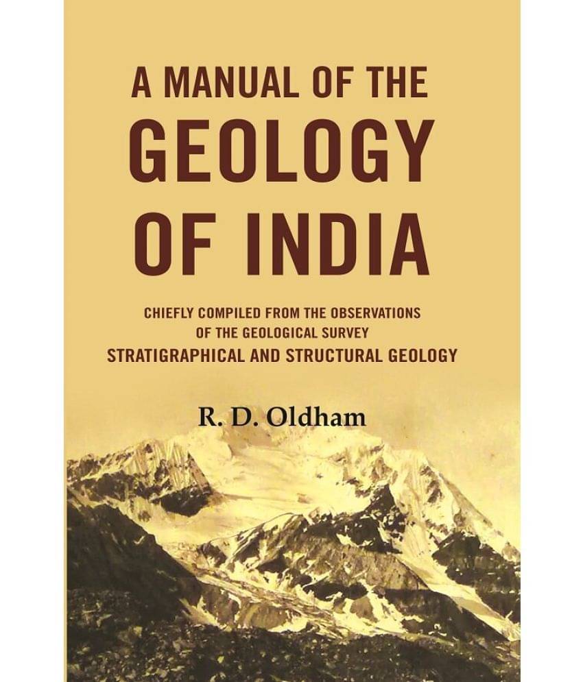 A Manual Of The Geology Of India: Chiefly Compiled from the Observations of the Geological Survey Stratigraphical And Structural Geology A Manual Of The Geology Of India: Chiefly Compiled from the Observations of the Geological Survey Stratigraphical And Structural Geology