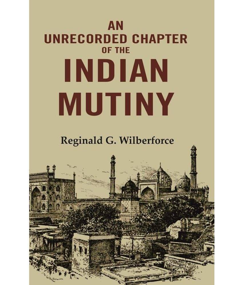 An Unrecorded Chapter of the Indian Mutiny An Unrecorded Chapter of the Indian Mutiny