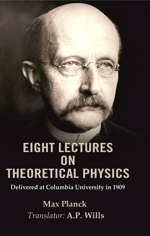     			Eight Lectures on Theoretical Physics: Delivered at Columbia University in 1909 [Hardcover]