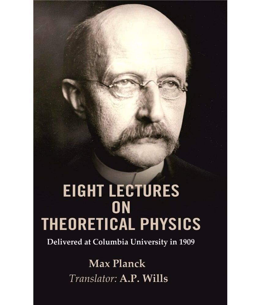Eight Lectures on Theoretical Physics: Delivered at Columbia University in 1909 Eight Lectures on Theoretical Physics: Delivered at Columbia University in 1909
