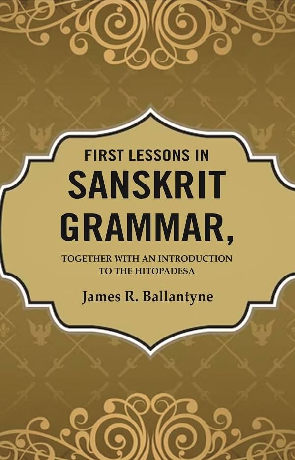     			First Lessons in Sanskrit Grammar: Together with an Introduction to the Hitopadesa [Hardcover]
