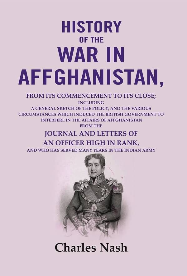 History of the war in Affghanistan: from its commencement to its close; including a general sketch of the policy, and the various History of the war in Affghanistan: from its commencement to its close; including a general sketch of the policy, and the various