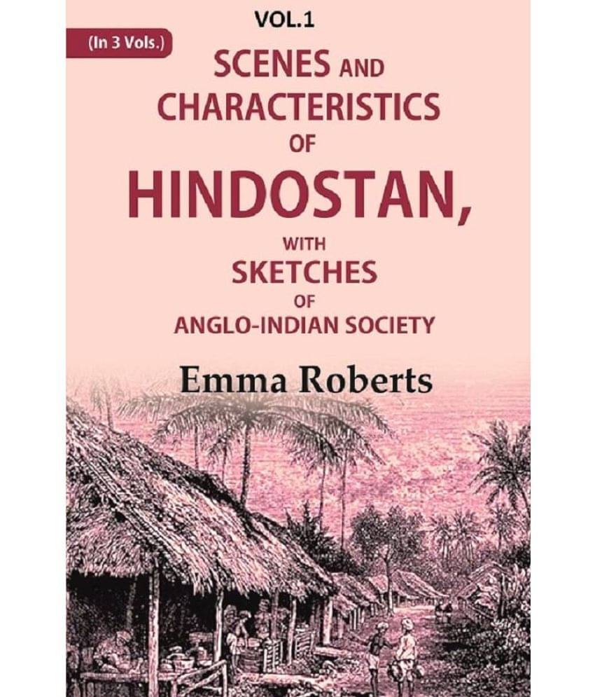 Scenes and characteristics of Hindostan: With Sketches of Anglo-Indian Society 1st Scenes and characteristics of Hindostan: With Sketches of Anglo-Indian Society 1st