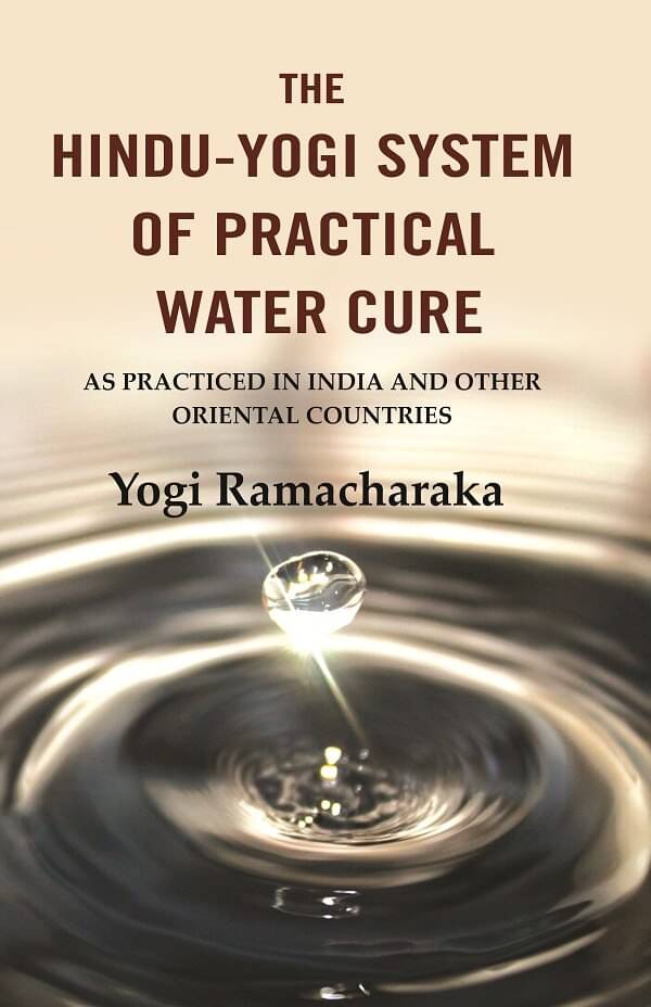     			The Hindu-Yogi System of Practical Water Cure: As Practiced in India and Other Oriental Countries