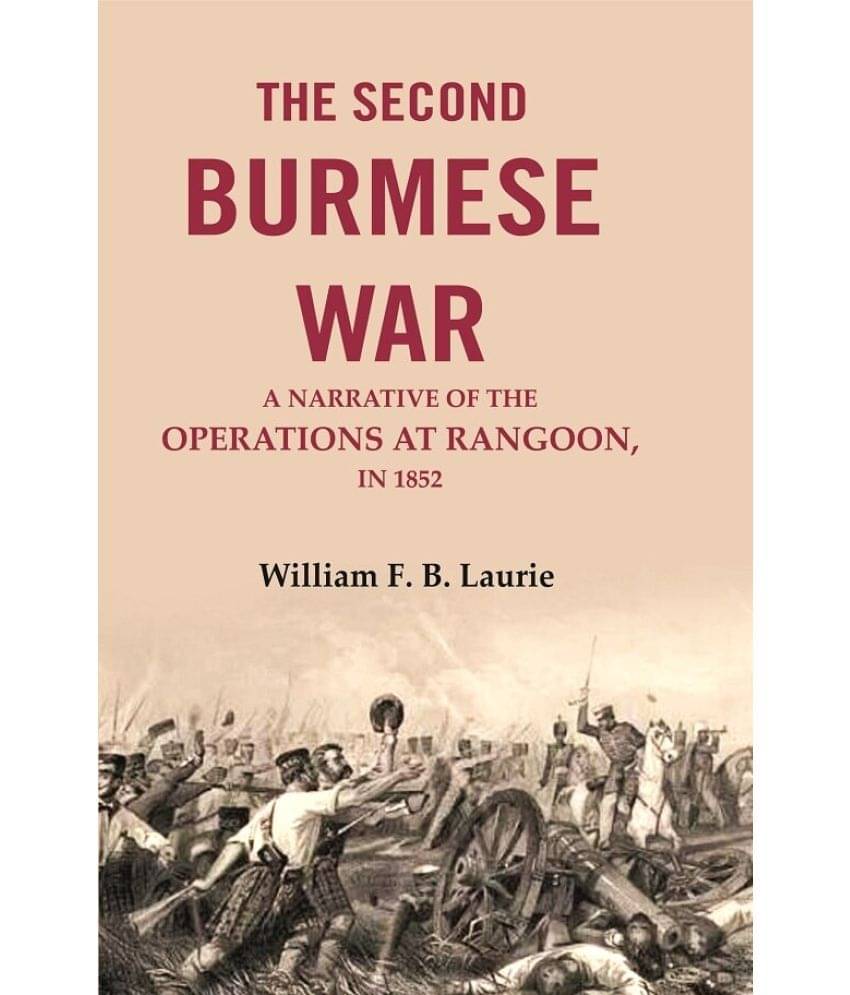 The second Burmese war: A narrative of the operations at Rangoon, in 1853 The second Burmese war: A narrative of the operations at Rangoon, in 1853