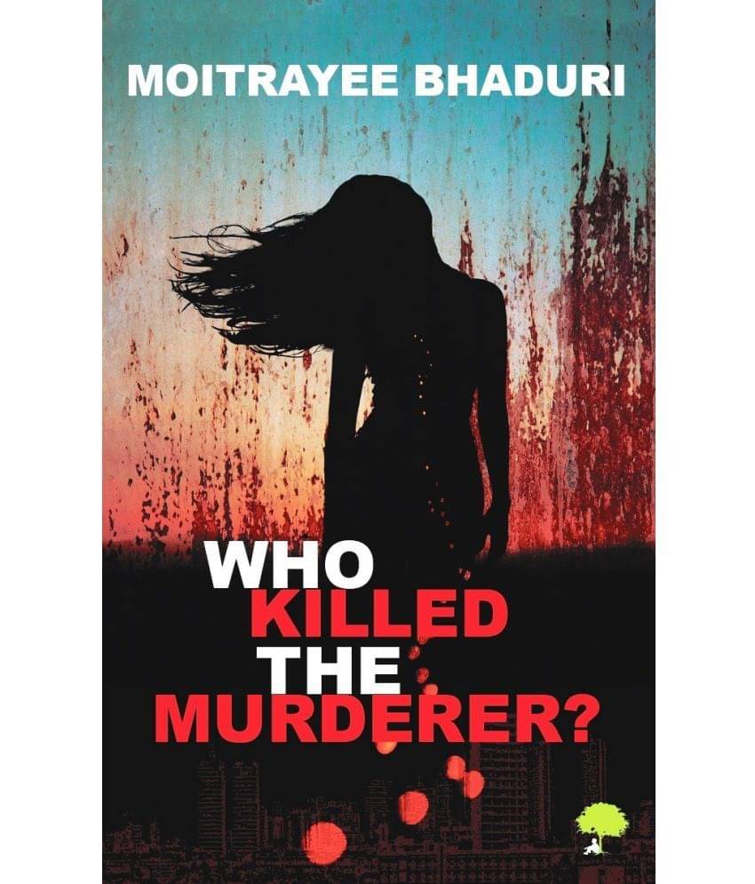     			Who Killed The Murderer By Moitrayee Bhaduri