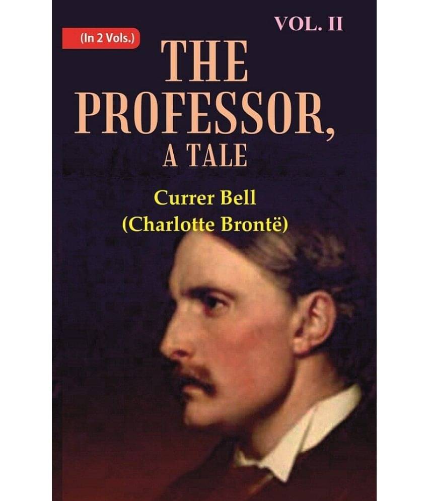 The Professor, A Tale Volume 2nd The Professor, A Tale Volume 2nd