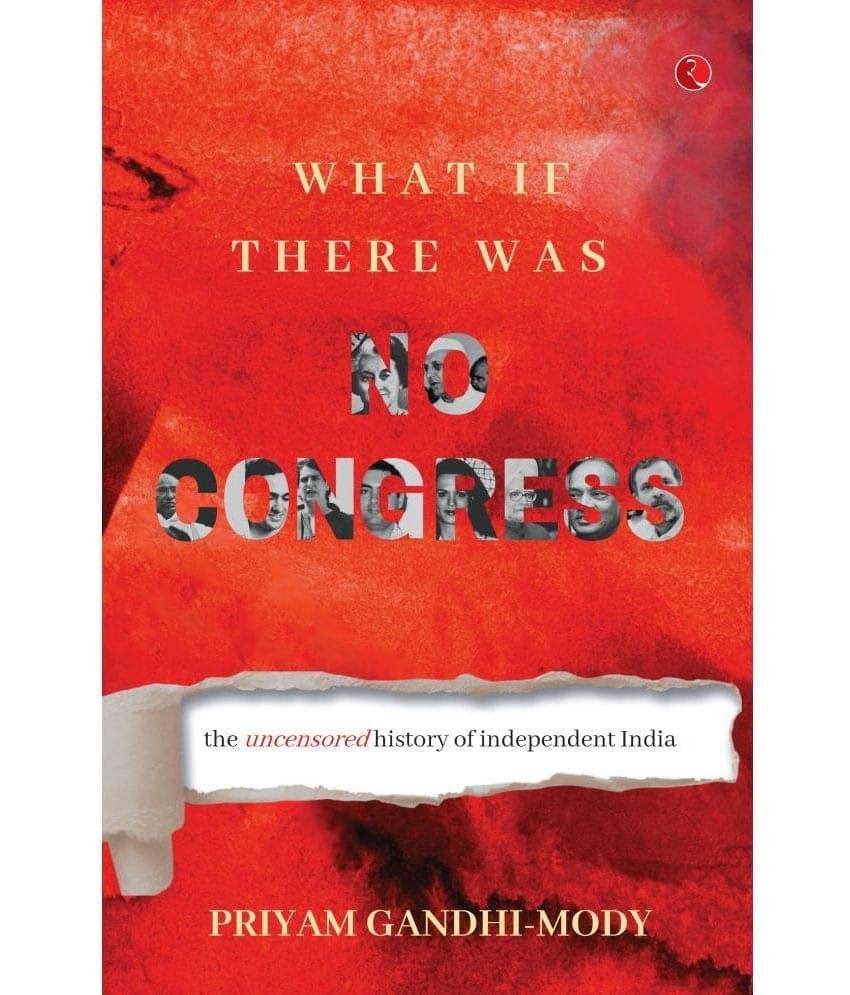 What If There Was No Congress: The Uncensored By Priyam Gandhi-Mody What If There Was No Congress: The Uncensored By Priyam Gandhi-Mody