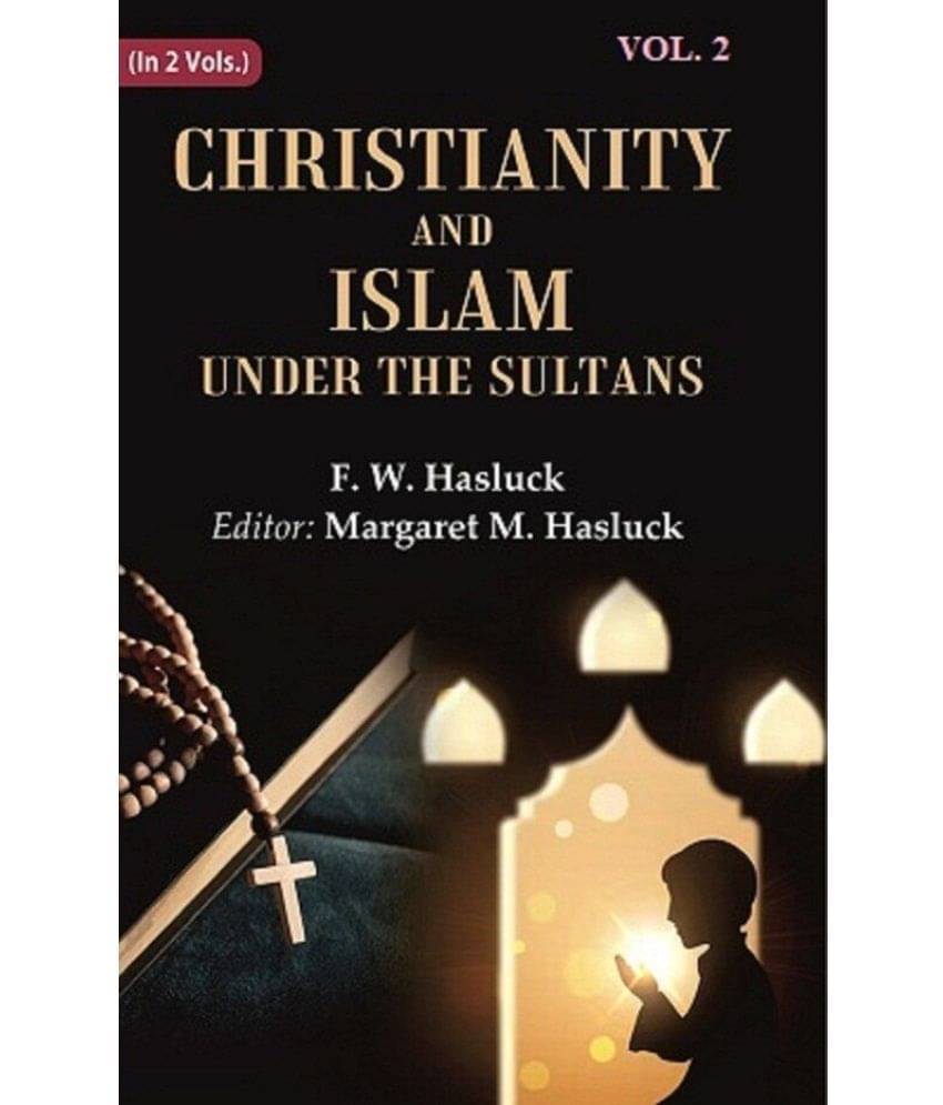 Christianity and Islam Under the Sultans 2nd Christianity and Islam Under the Sultans 2nd