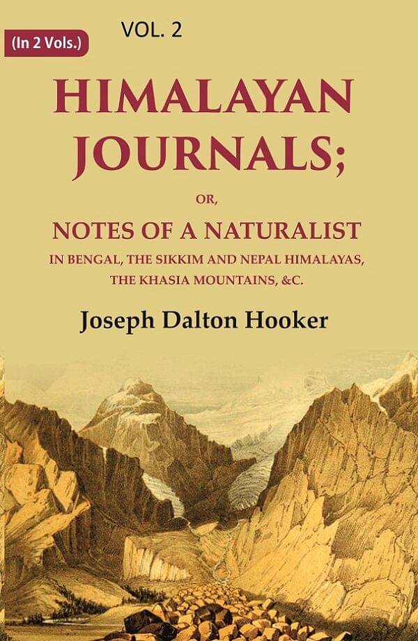 Himalayan Journals: Or, Notes of a Naturalist in Bengal, the Sikkim and Nepal Himalayas, the Khasia Mountains, &c. 2nd Himalayan Journals: Or, Notes of a Naturalist in Bengal, the Sikkim and Nepal Himalayas, the Khasia Mountains, &c. 2nd