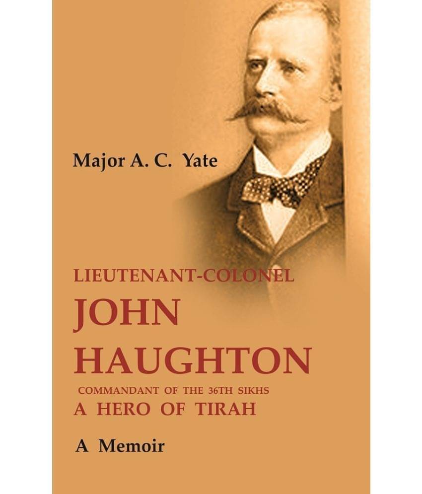     			Lieutenant-Colonel John Haughton Commandant of the 36th Sikhs a Hero of Tirah: A Memoir [Hardcover]