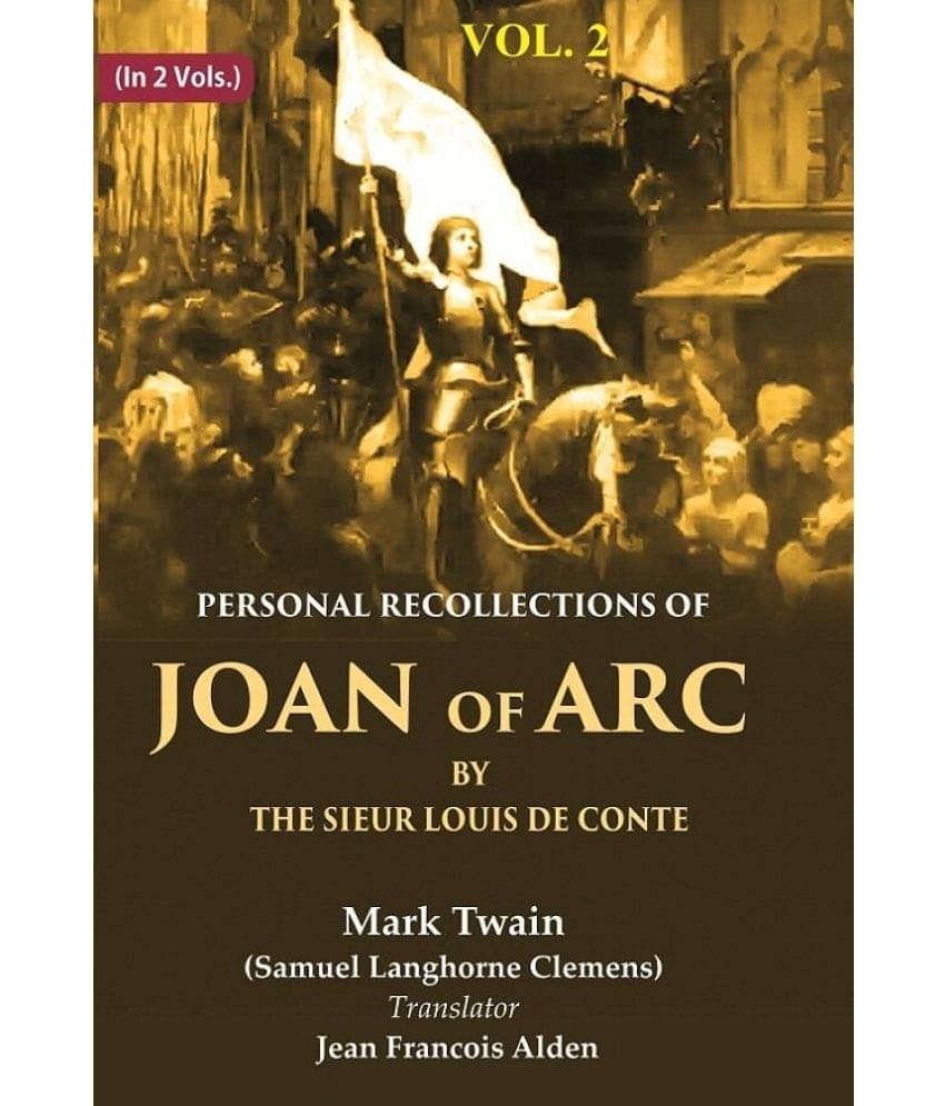 Personal Recollections of Joan of Arc by the Sieur Louis de Conte 2nd Personal Recollections of Joan of Arc by the Sieur Louis de Conte 2nd
