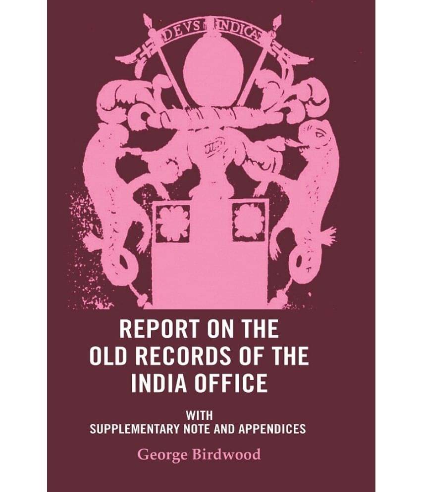 Report on the Old Records of the India Office: With Supplementary Note and Appendices Report on the Old Records of the India Office: With Supplementary Note and Appendices