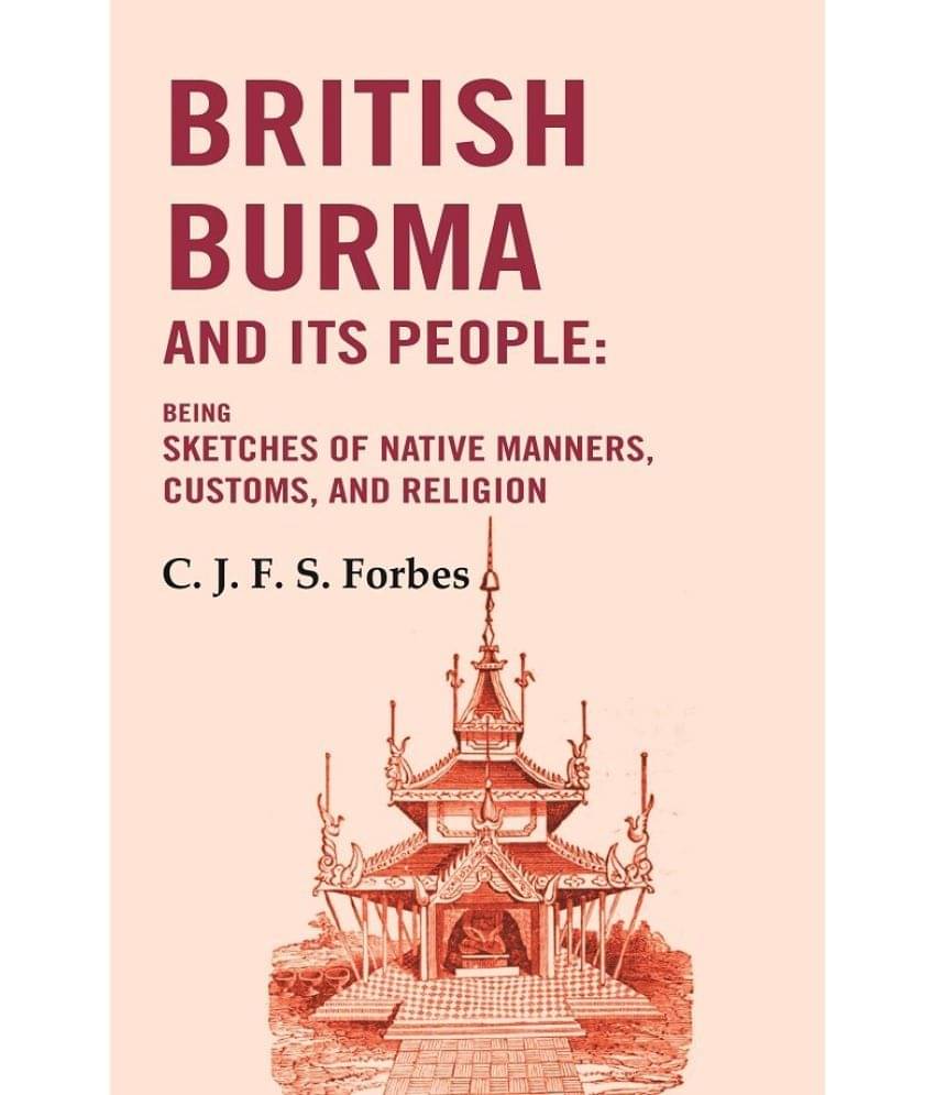     			British Burma and Its People: Being Sketches of Native Manners, Customs, and Religion [Hardcover]