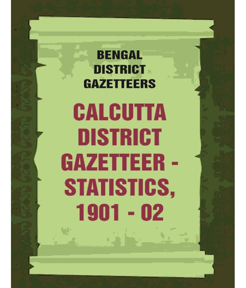     			Bengal District Gazetteers: Calcutta District Gazetteer - Statistics, 1901 - 02 [Hardcover]
