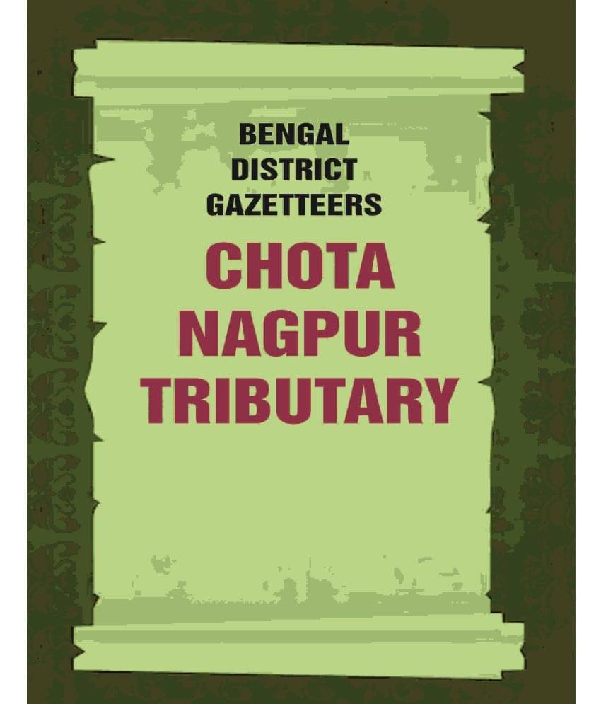 Bengal District Gazetteers: Chota Nagpur Tributary     			Bengal District Gazetteers: Chota Nagpur Tributary