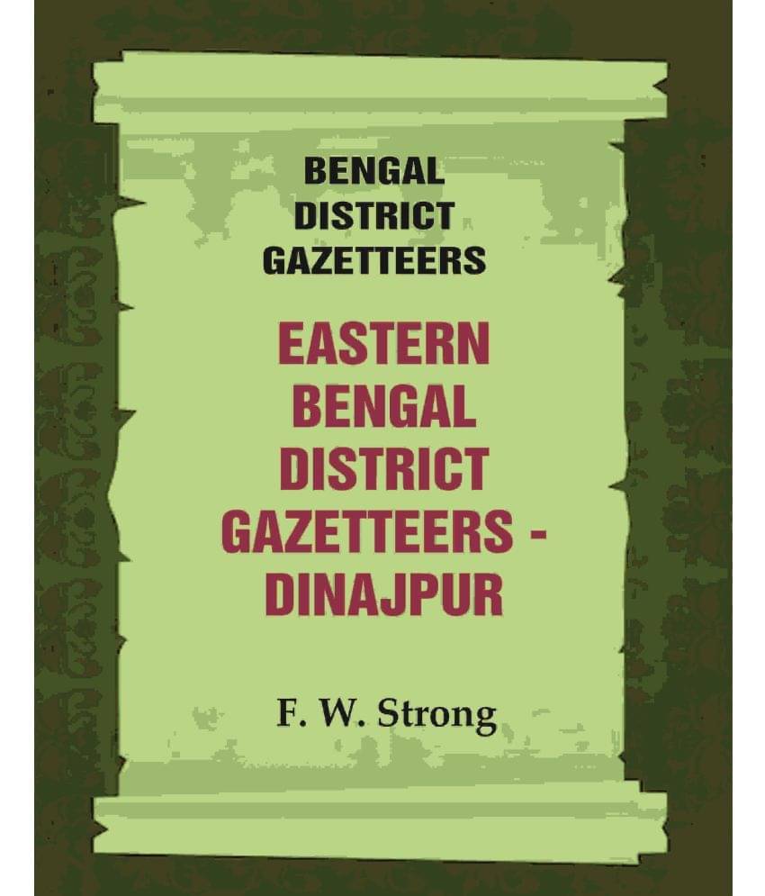 Bengal District Gazetteers: Eastern Bengal District Gazetteers - Dinajpur Bengal District Gazetteers: Eastern Bengal District Gazetteers - Dinajpur