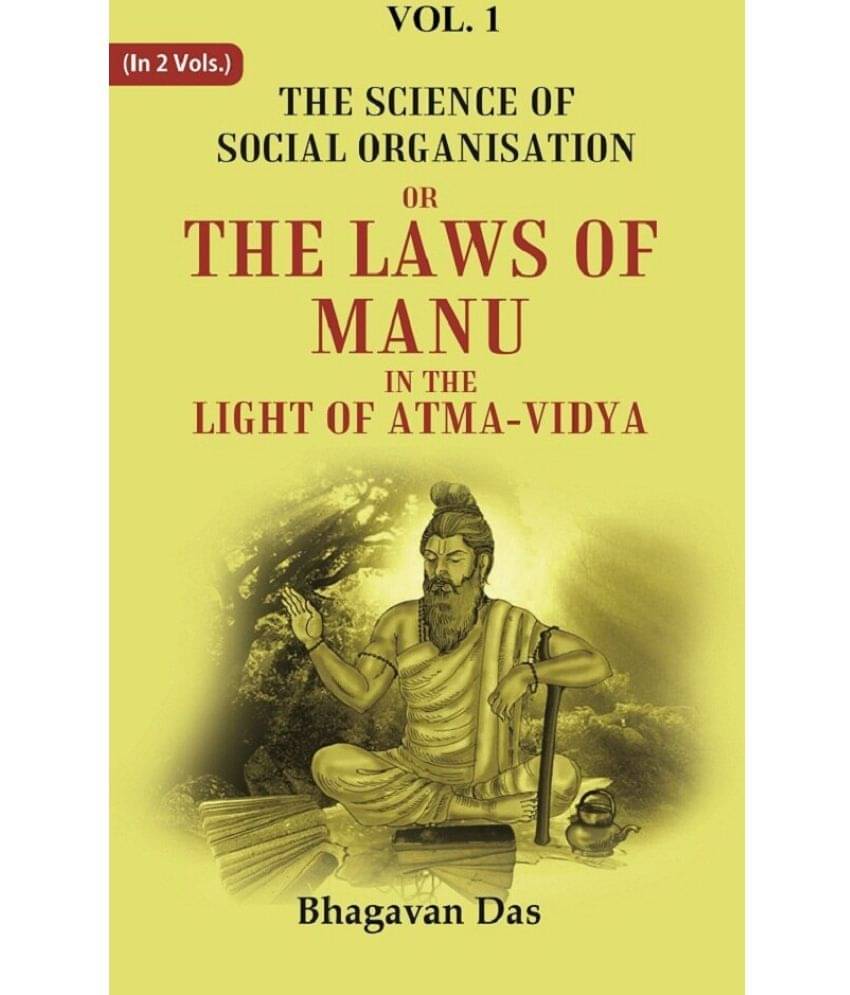 The Science of Social Organisation: Or the Laws of Manu in the Light of Atma-Vidya 1st The Science of Social Organisation: Or the Laws of Manu in the Light of Atma-Vidya 1st