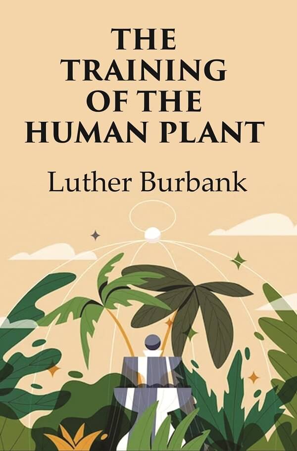     			The Training of the Human Plant [Hardcover]