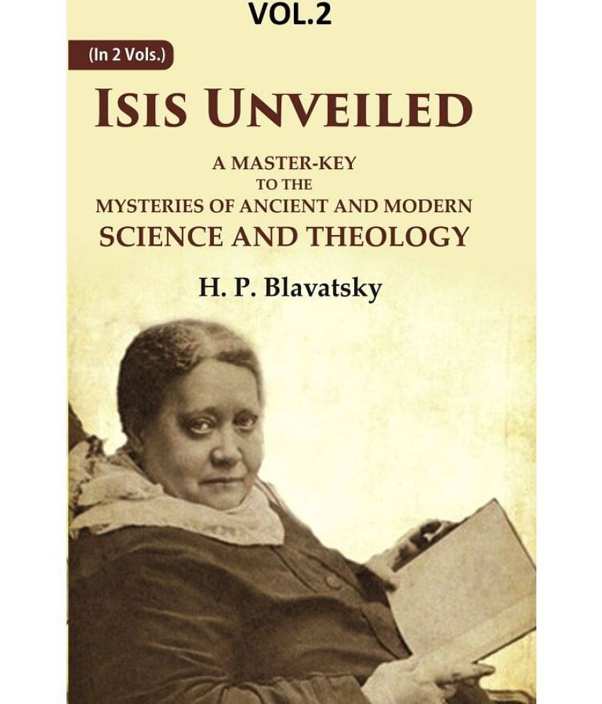 Isis Unveiled: A Master-Key to the Mysteries of Ancient and Modern Science and Theology 2nd Isis Unveiled: A Master-Key to the Mysteries of Ancient and Modern Science and Theology 2nd