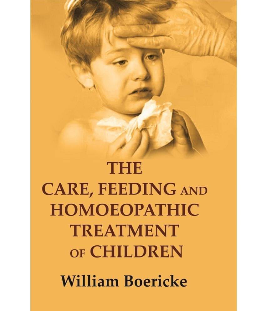     			The Care, Feeding and Homoeopathic Treatment of Children [Hardcover]