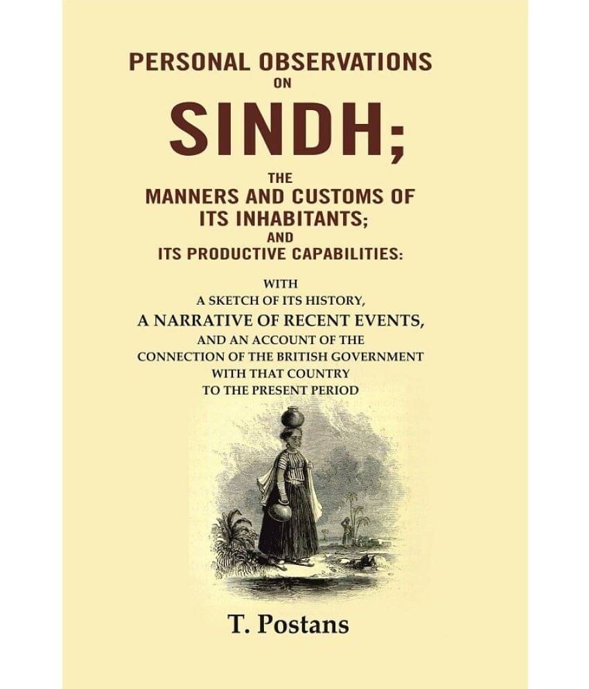     			Personal Observations on Sindh; The Manners and Customs of Its Inhabitants; and Its Productive Capabilities: With a sketch of its history [Hardcover]