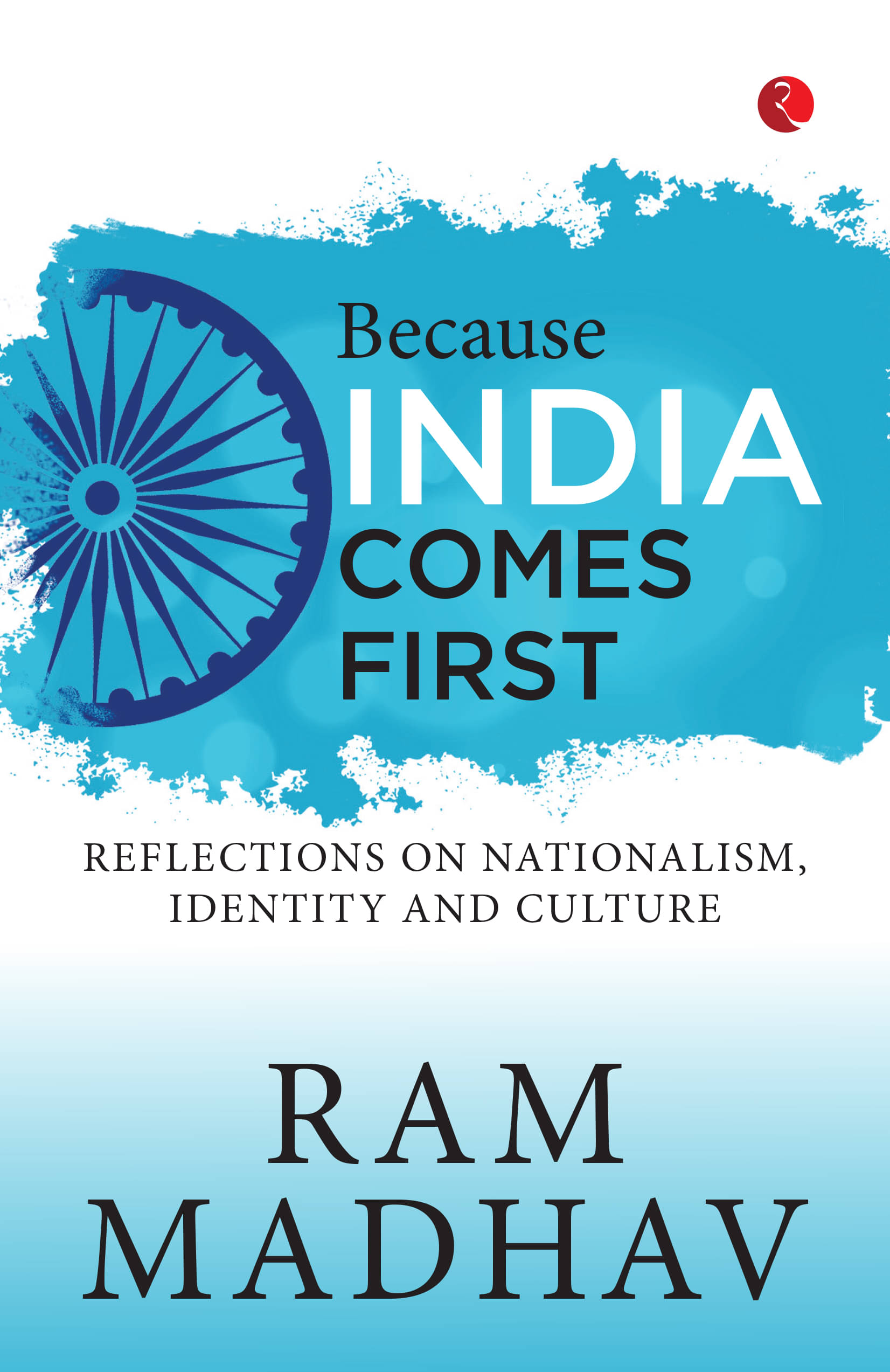 Because India Comes First: Reflections on Nationalism, Identity and Culture     			Because India Comes First: Reflections on Nationalism, Identity and Culture