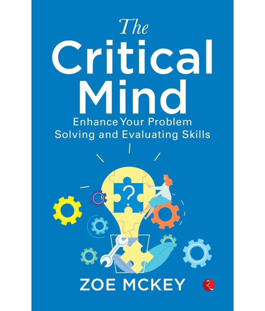 The Critical Mind: Enhance Your Problem Solving And Evaluating Skills     			The Critical Mind: Enhance Your Problem Solving And Evaluating Skills