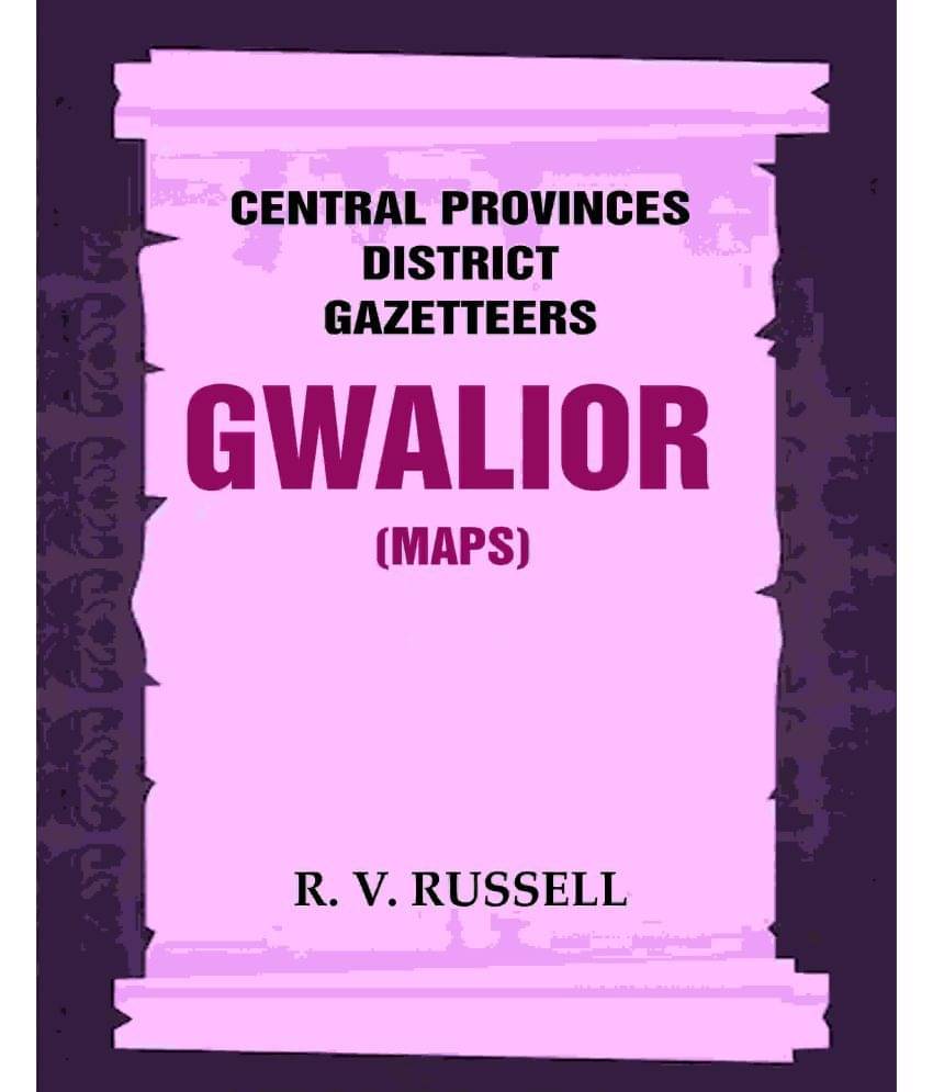     			Central Provinces District Gazetteers: Gwalior (Maps) 24th, Vol. I, Pt. II [Hardcover]