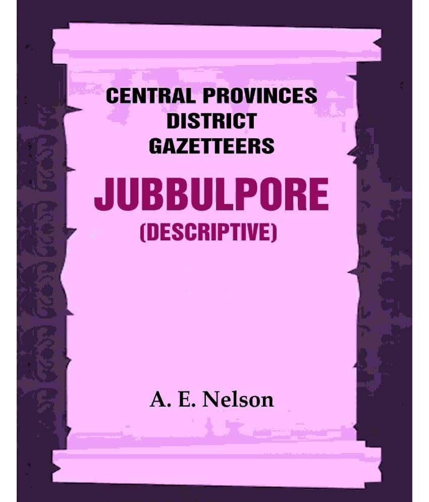     			Central Provinces District Gazetteers: Jubbulpore (Descriptive) 14th, Vol. A