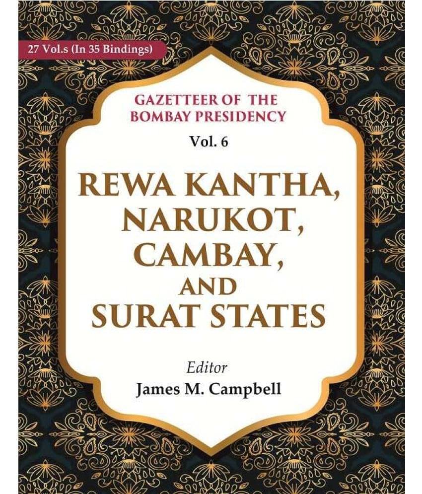 Gazetteer of the Bombay Presidency: Rewa Kantha, Narukot, Cambay, and Surat States 6th Gazetteer of the Bombay Presidency: Rewa Kantha, Narukot, Cambay, and Surat States 6th