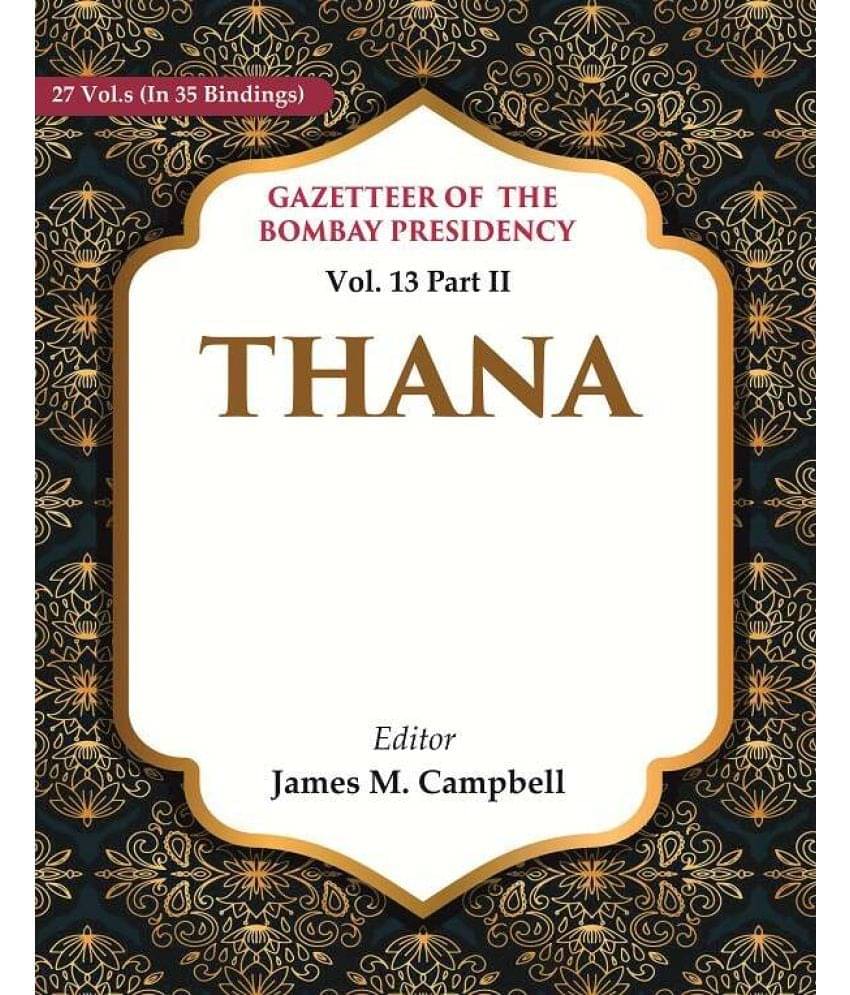 Gazetteer of the Bombay Presidency: Thana 13th Part II     			Gazetteer of the Bombay Presidency: Thana 13th Part II