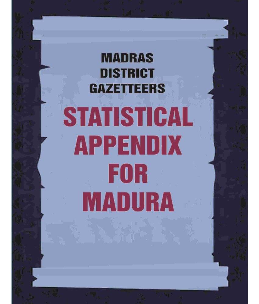 Madras District Gazetteers: Statistical Appendix For Madura 12th Madras District Gazetteers: Statistical Appendix For Madura 12th